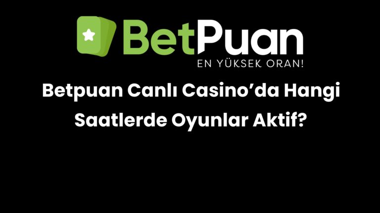 betpuan canli casinoda hangi saatlerde oyunlar aktif 272