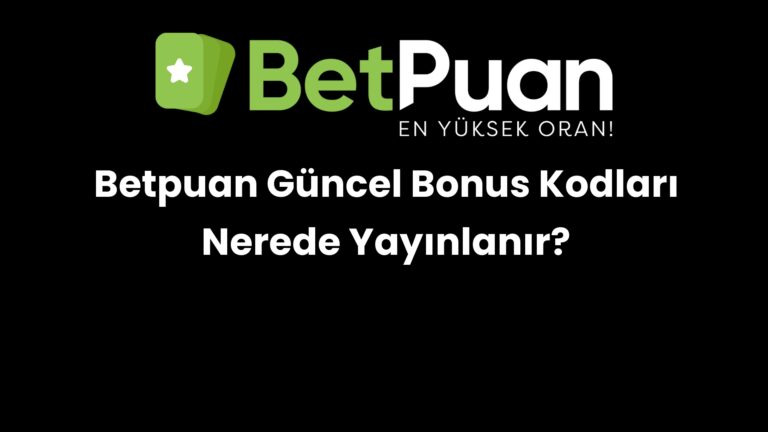 betpuan guncel bonus kodlari nerede yayinlanir 260