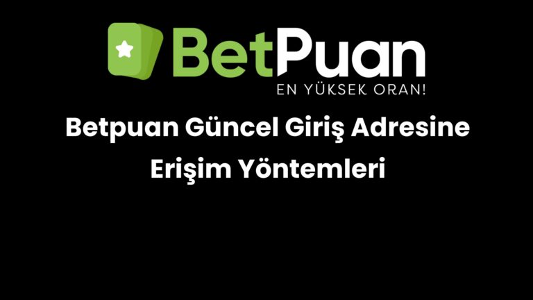 betpuan guncel giris adresine erisim yontemleri 246