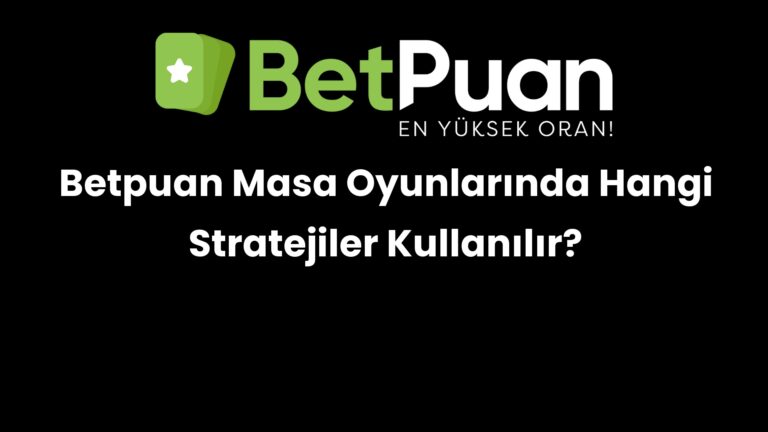 betpuan masa oyunlarinda hangi stratejiler kullanilir 268