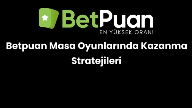 betpuan masa oyunlarinda kazanma stratejileri 174