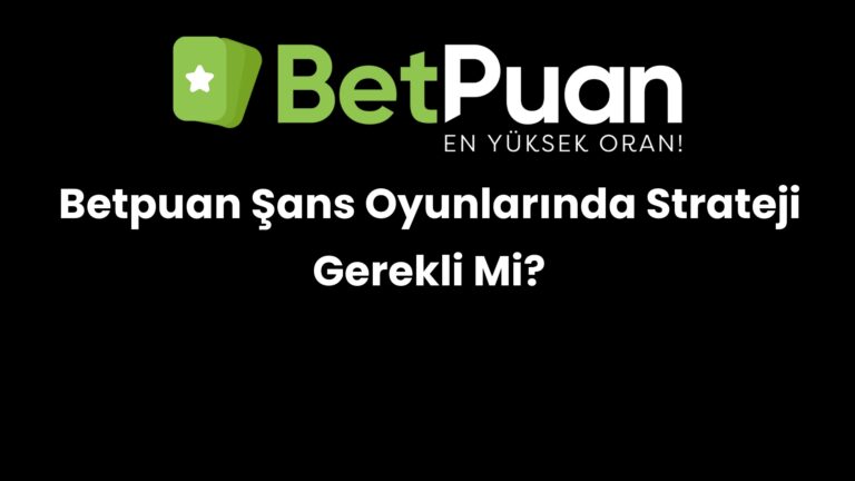 betpuan sans oyunlarinda strateji gerekli mi 216