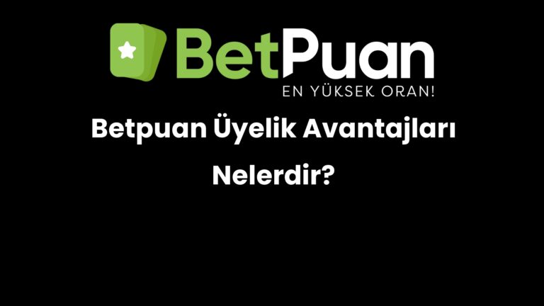 betpuan uyelik avantajlari nelerdir 253