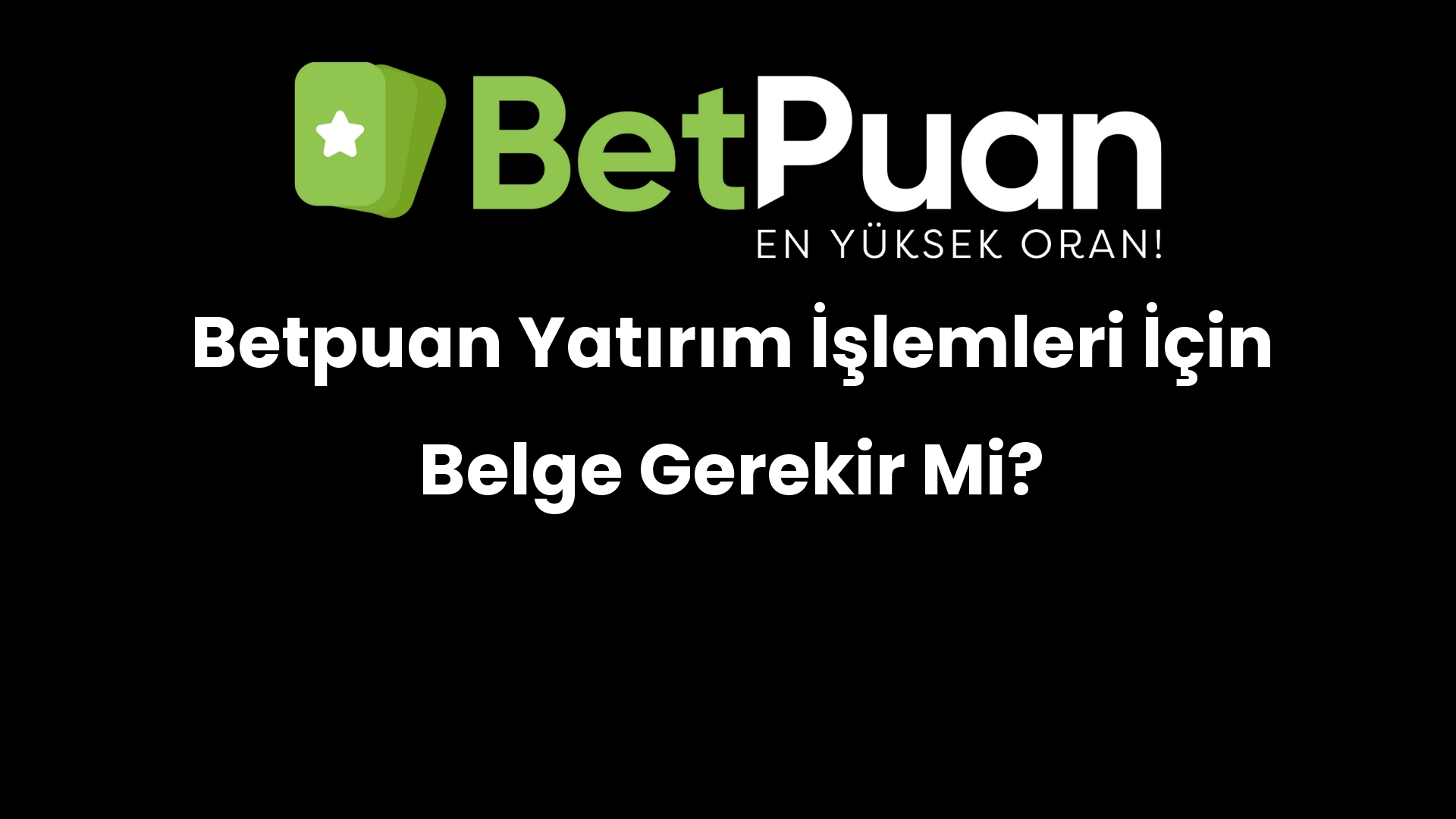 betpuan yatirim islemleri icin belge gerekir mi 281